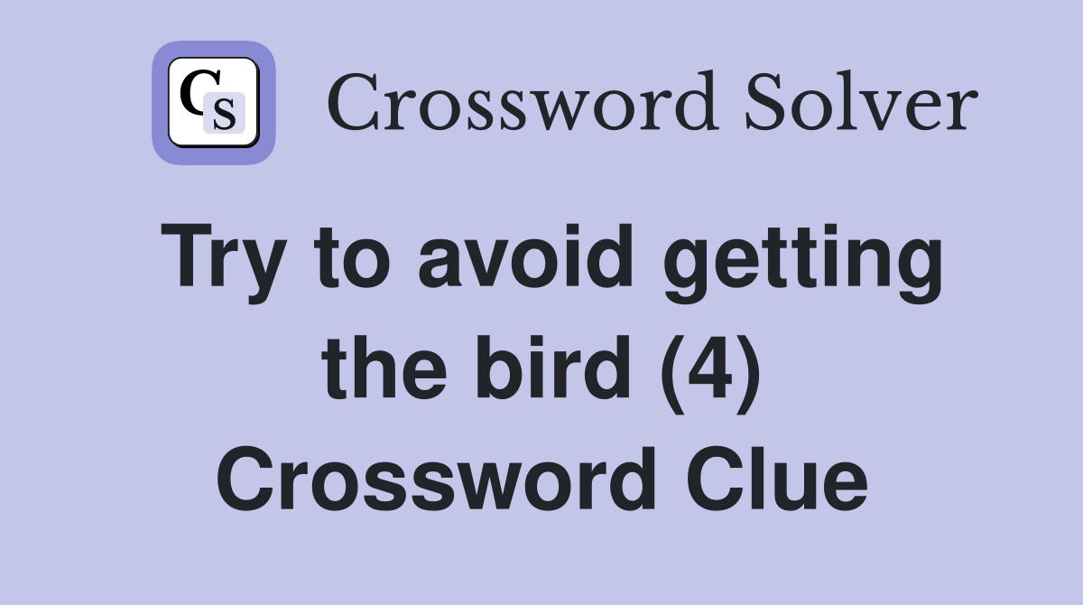 Try to avoid getting the bird (4) Crossword Clue