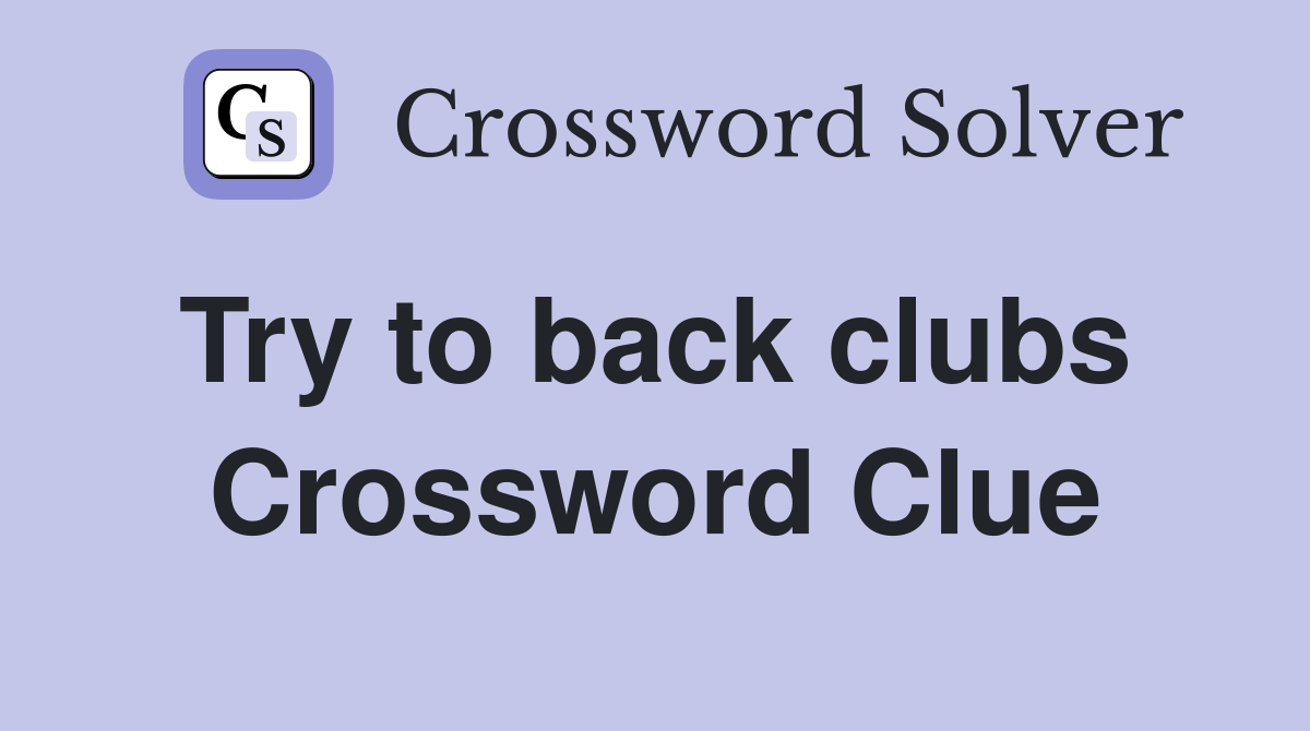 Try to back clubs  Crossword Clue