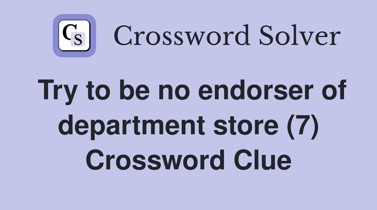 Try to be no endorser of department store (7) Crossword Clue