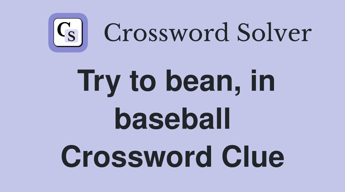 Try to bean, in baseball Crossword Clue