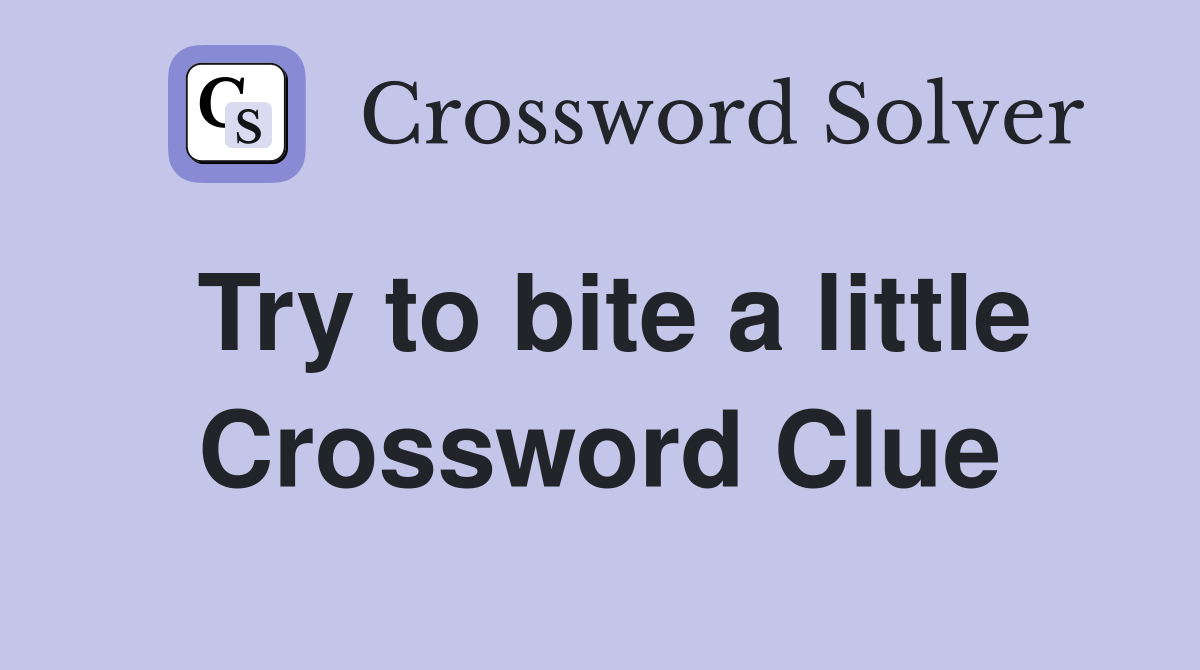 Try to bite a little Crossword Clue