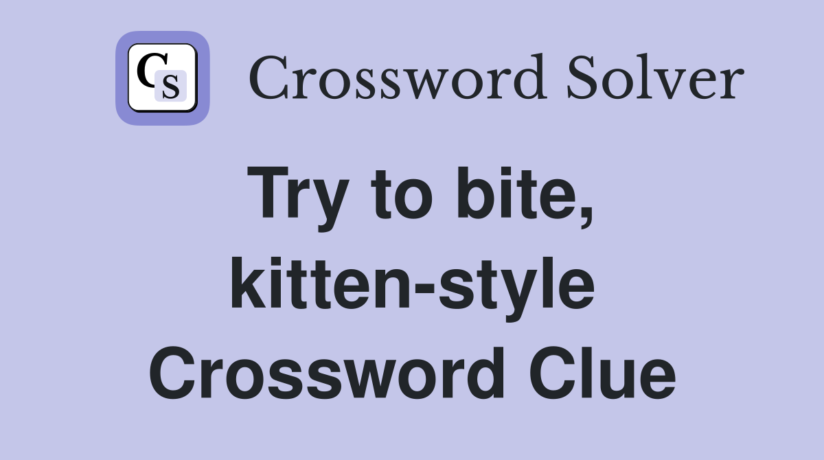Try to bite, kitten-style Crossword Clue