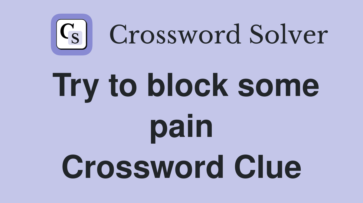 Try to block some pain Crossword Clue