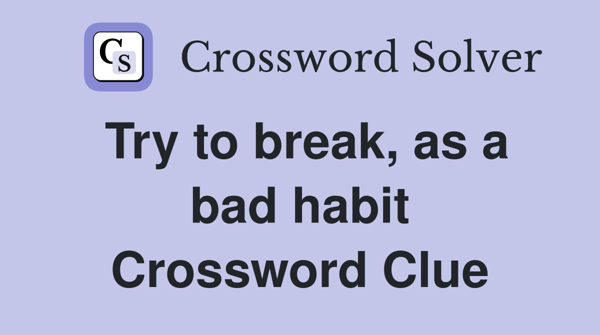 Try to break, as a bad habit Crossword Clue