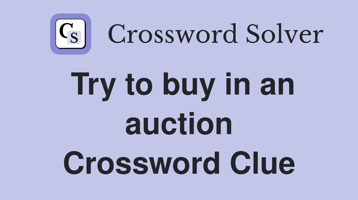Try to buy in an auction Crossword Clue