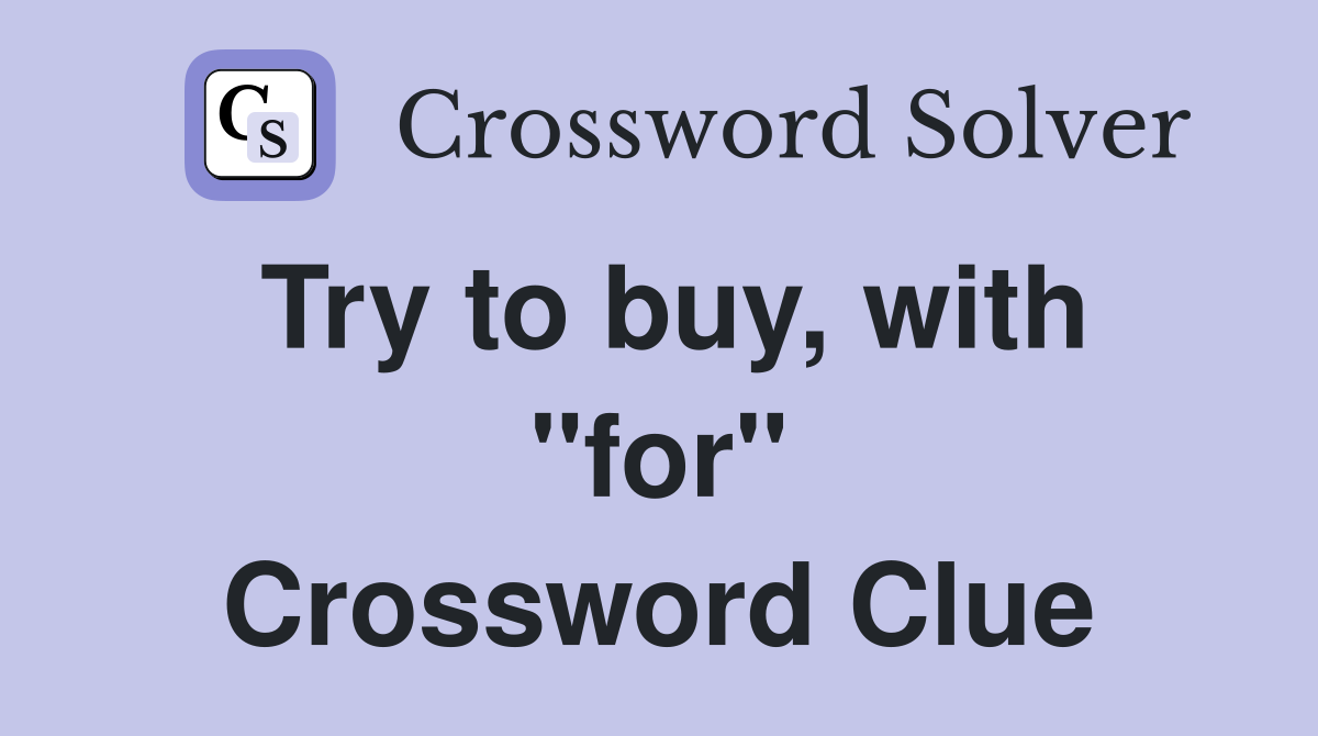 Try to buy, with "for" Crossword Clue