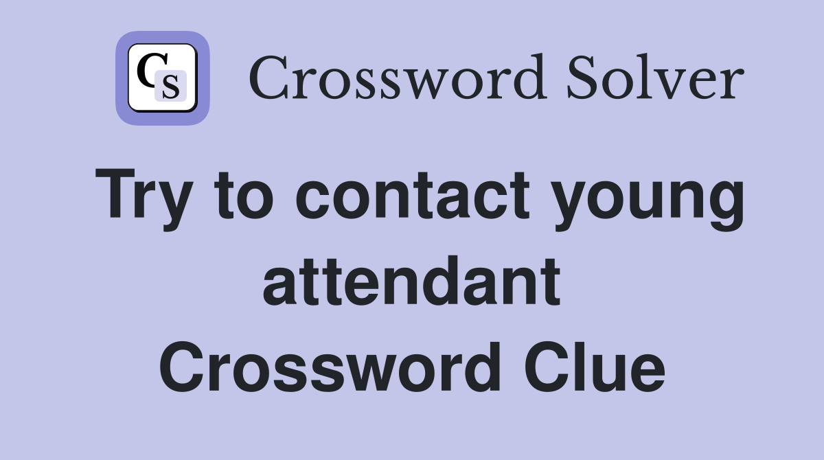 Try to contact young attendant Crossword Clue