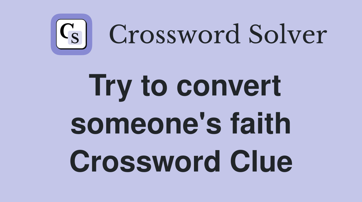 Try to convert someone's faith Crossword Clue