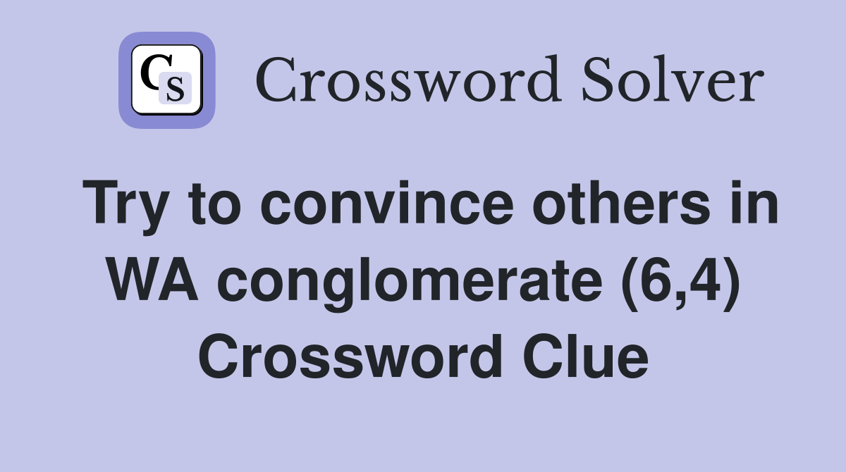 Try to convince others in WA conglomerate (6,4) Crossword Clue