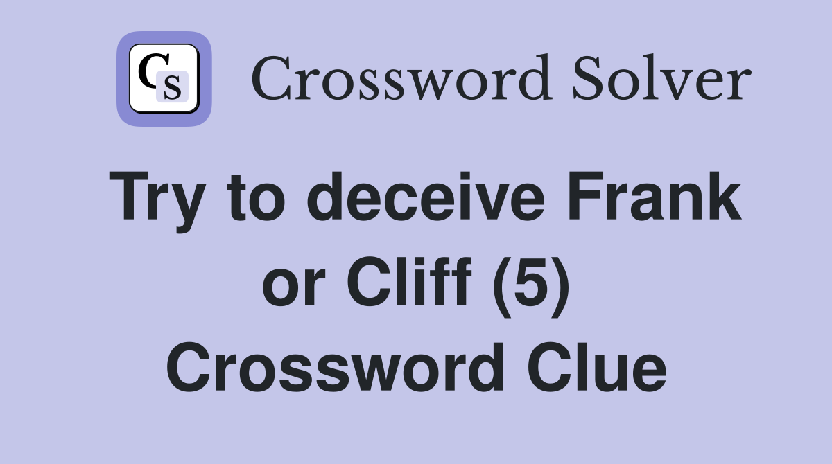 Try to deceive Frank or Cliff (5) Crossword Clue
