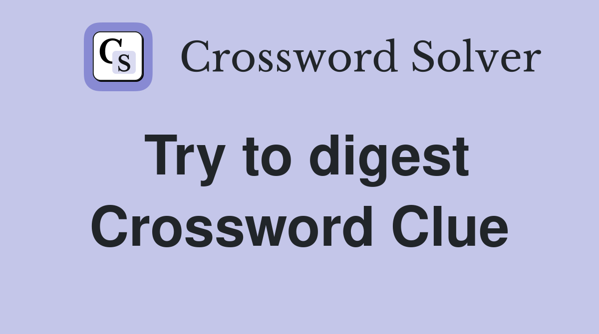 Try to digest Crossword Clue