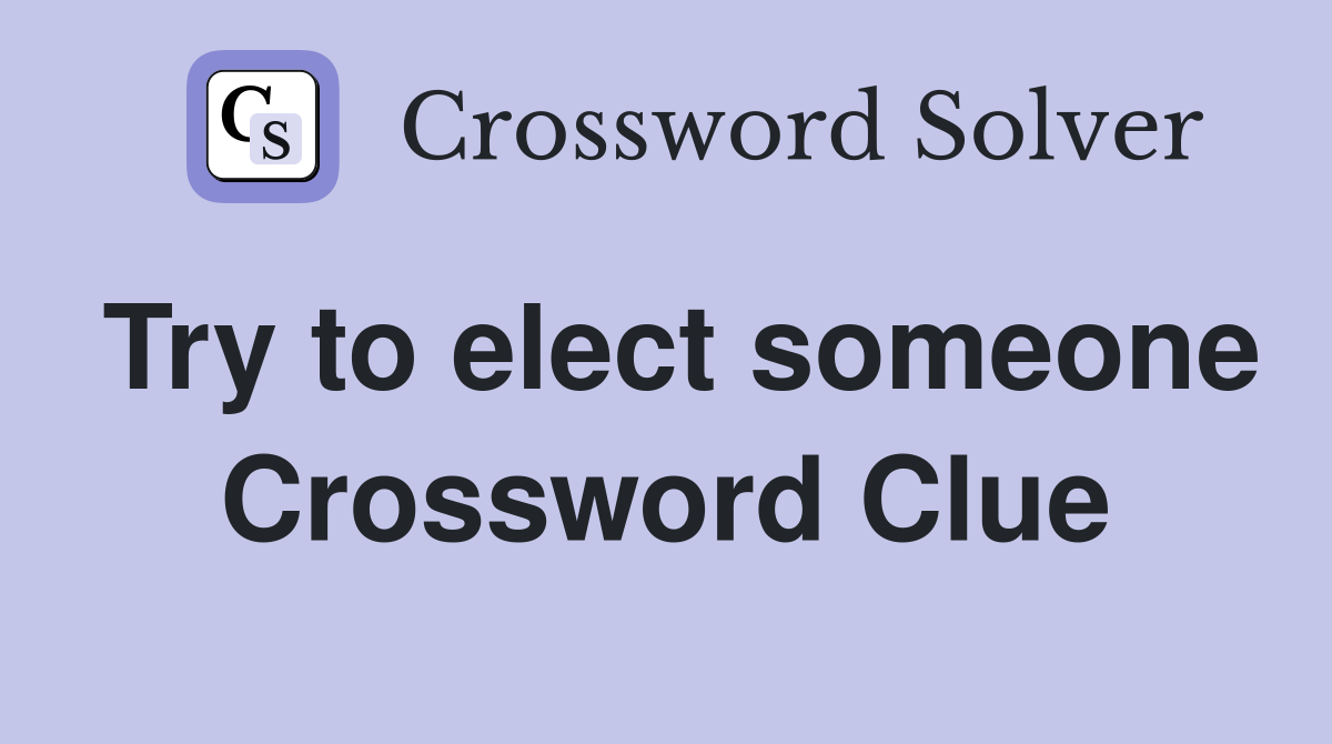 Try to elect someone Crossword Clue
