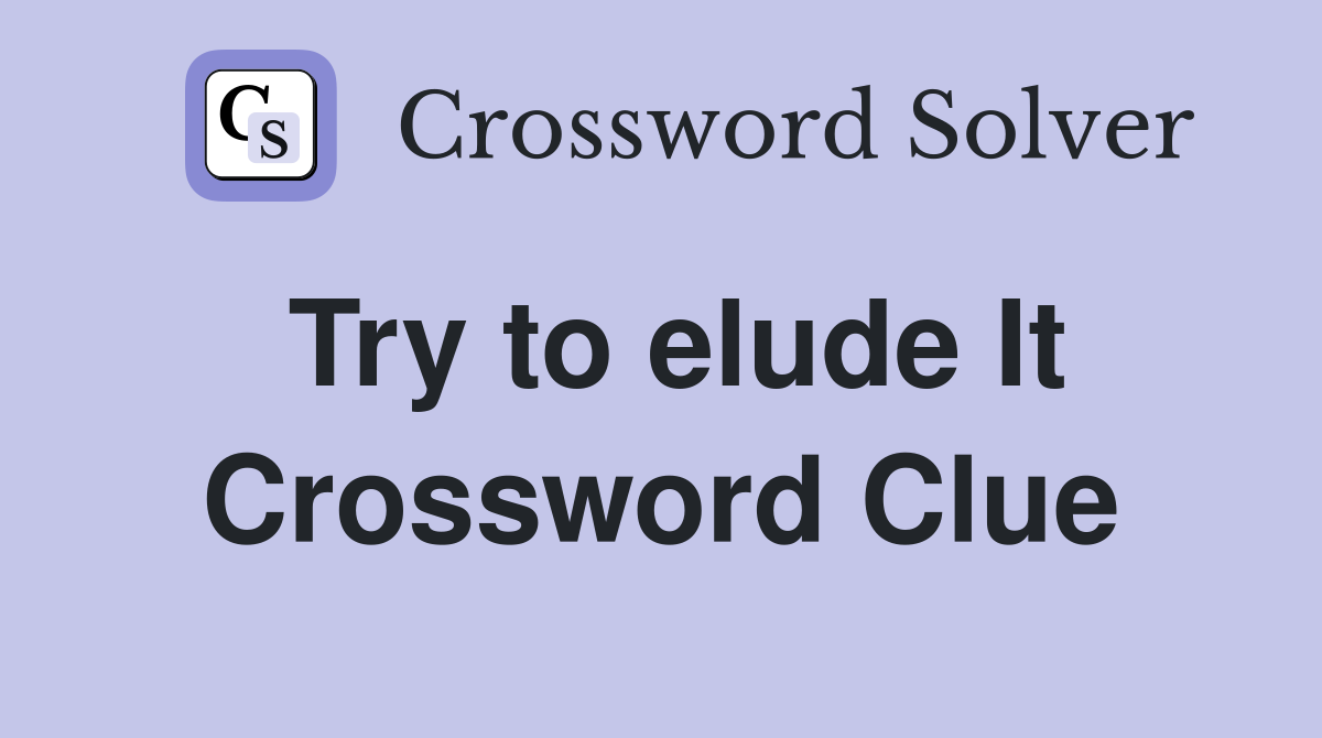 Try to elude It Crossword Clue