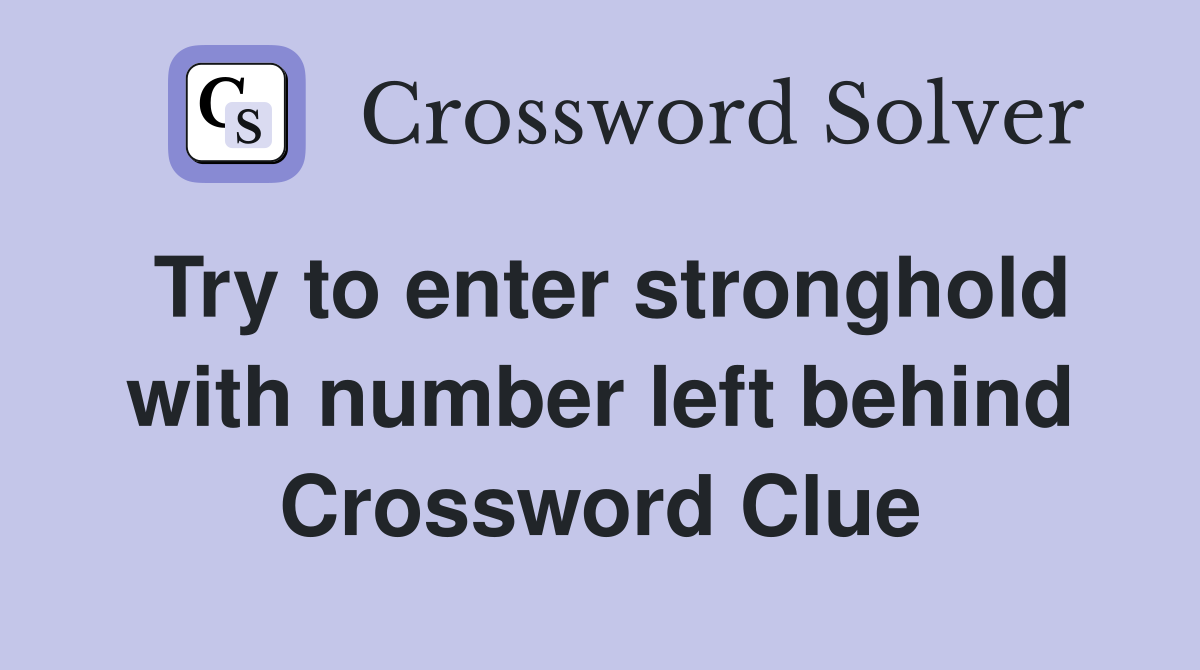 Try to enter stronghold with number left behind Crossword Clue