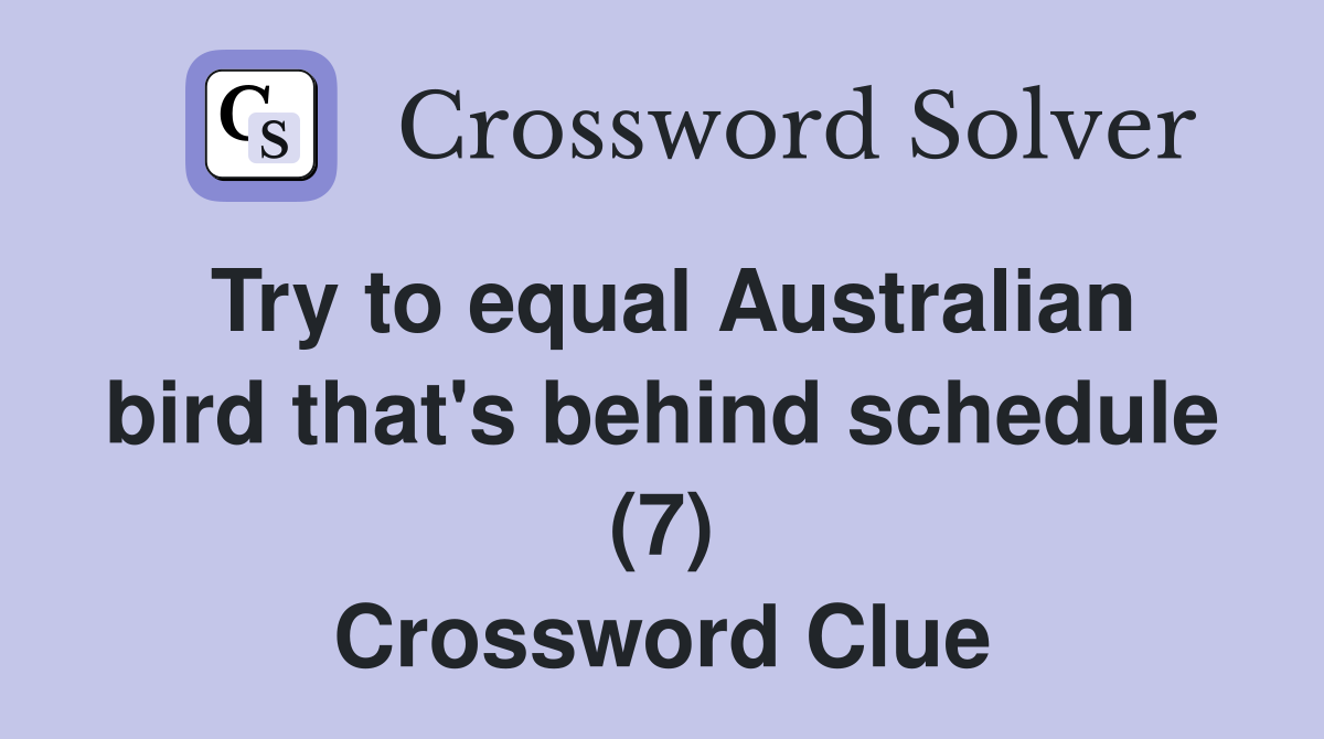 Try to equal Australian bird that's behind schedule (7) Crossword Clue
