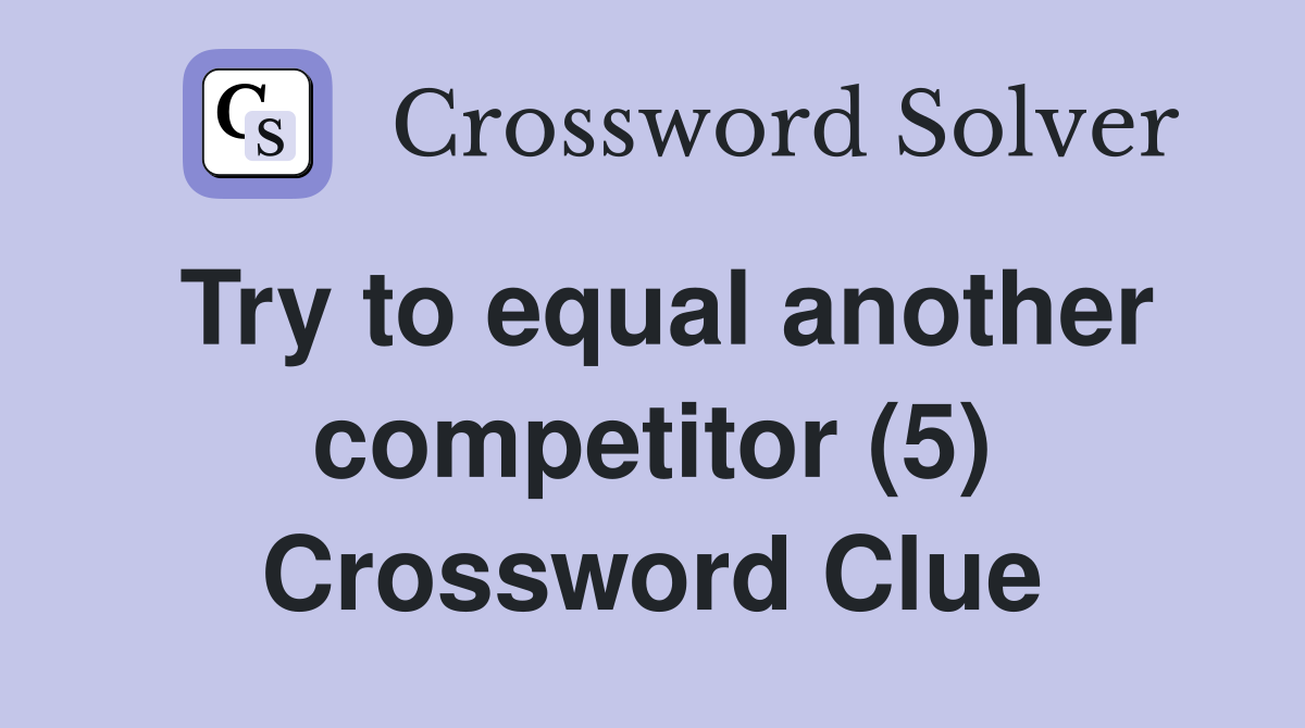 Try to equal another competitor (5) Crossword Clue