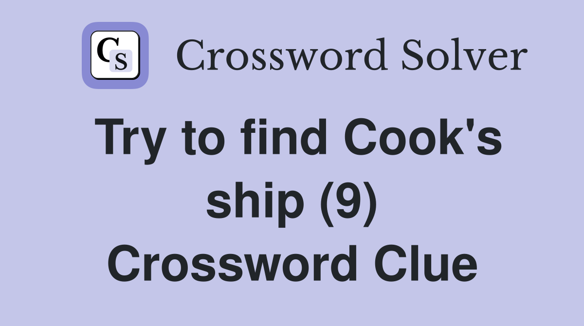 Try to find Cook's ship (9) Crossword Clue