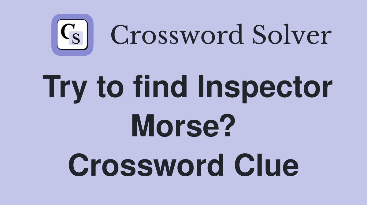 Try to find Inspector Morse? Crossword Clue