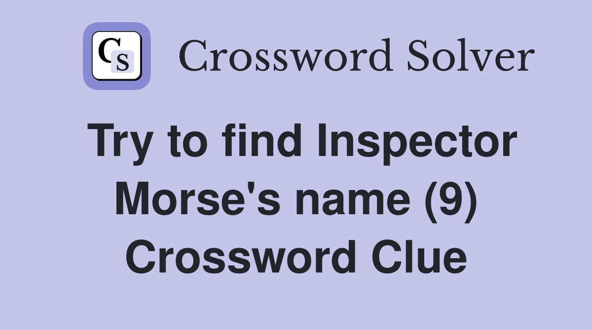 Try to find Inspector Morse's name (9) Crossword Clue