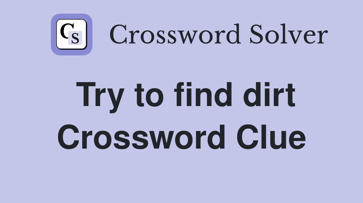Try to find dirt Crossword Clue