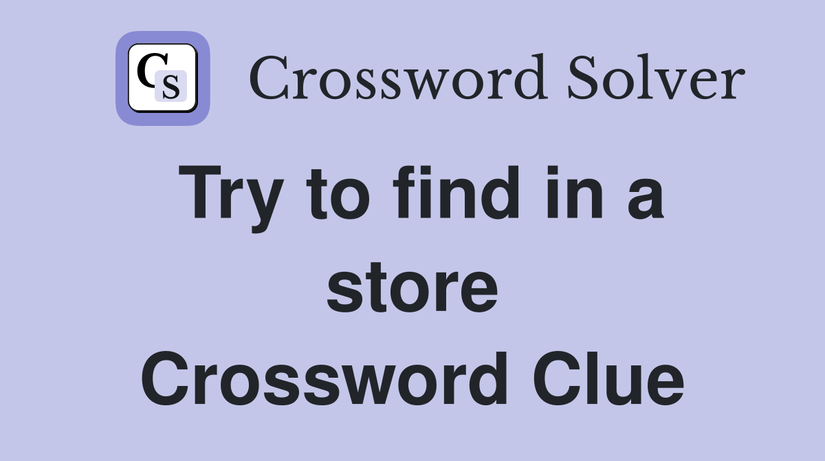 Try to find in a store Crossword Clue