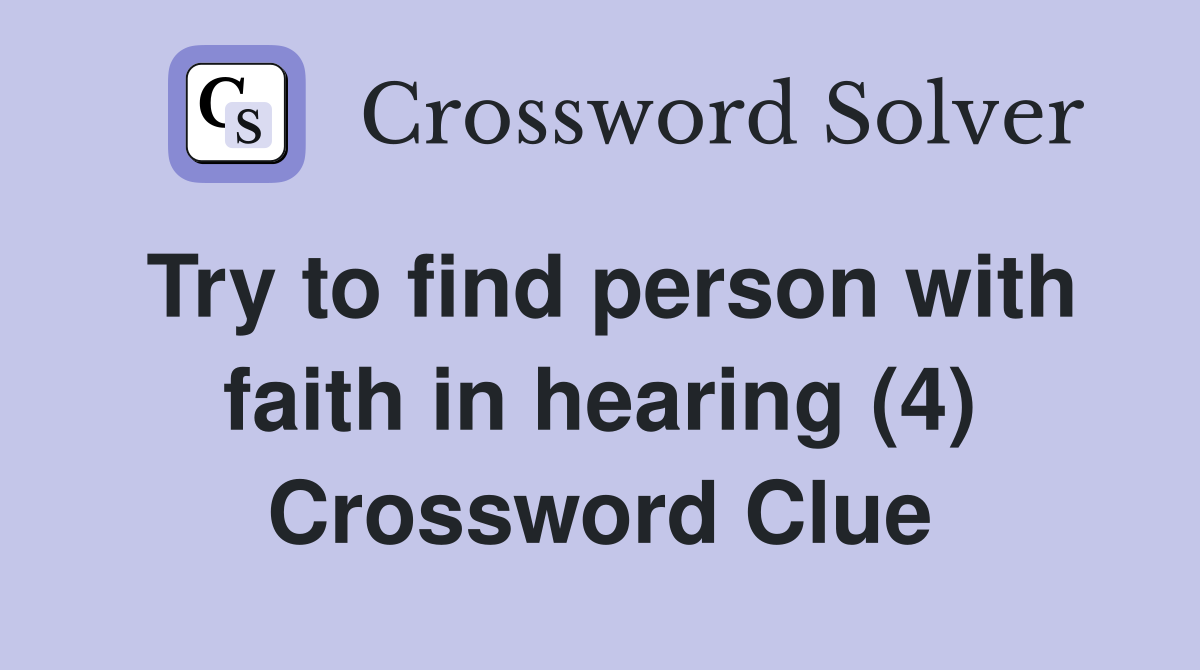 Try to find person with faith in hearing (4) Crossword Clue