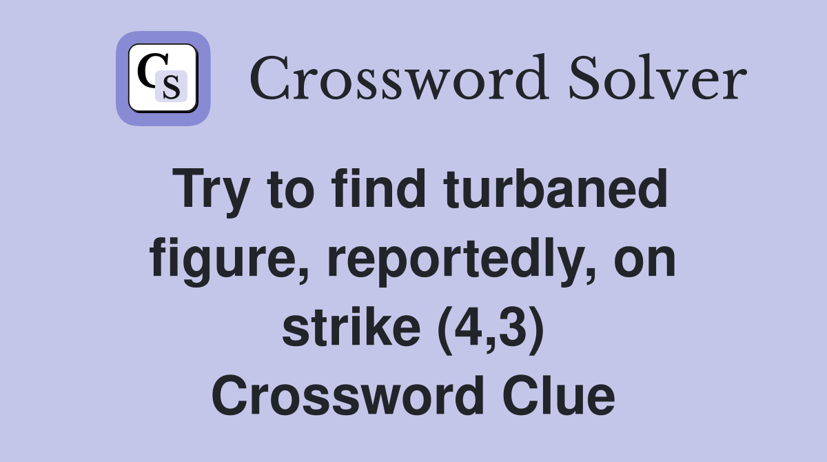 Try to find turbaned figure, reportedly, on strike (4,3) Crossword Clue