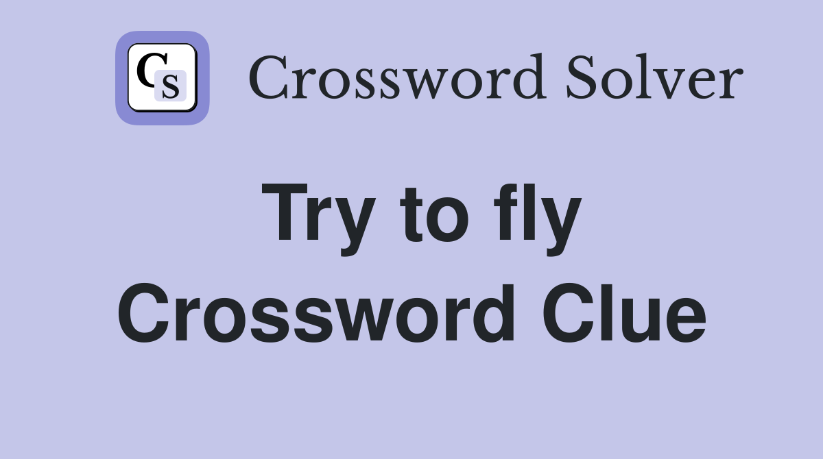 Try to fly Crossword Clue