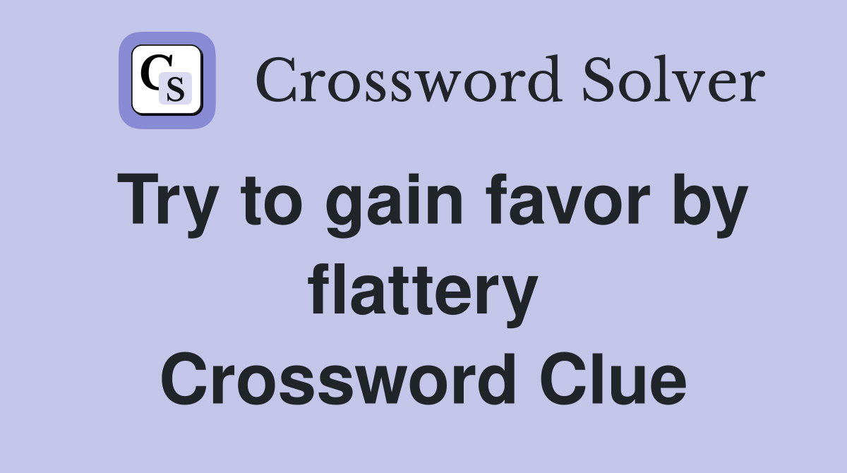 Try to gain favor by flattery Crossword Clue