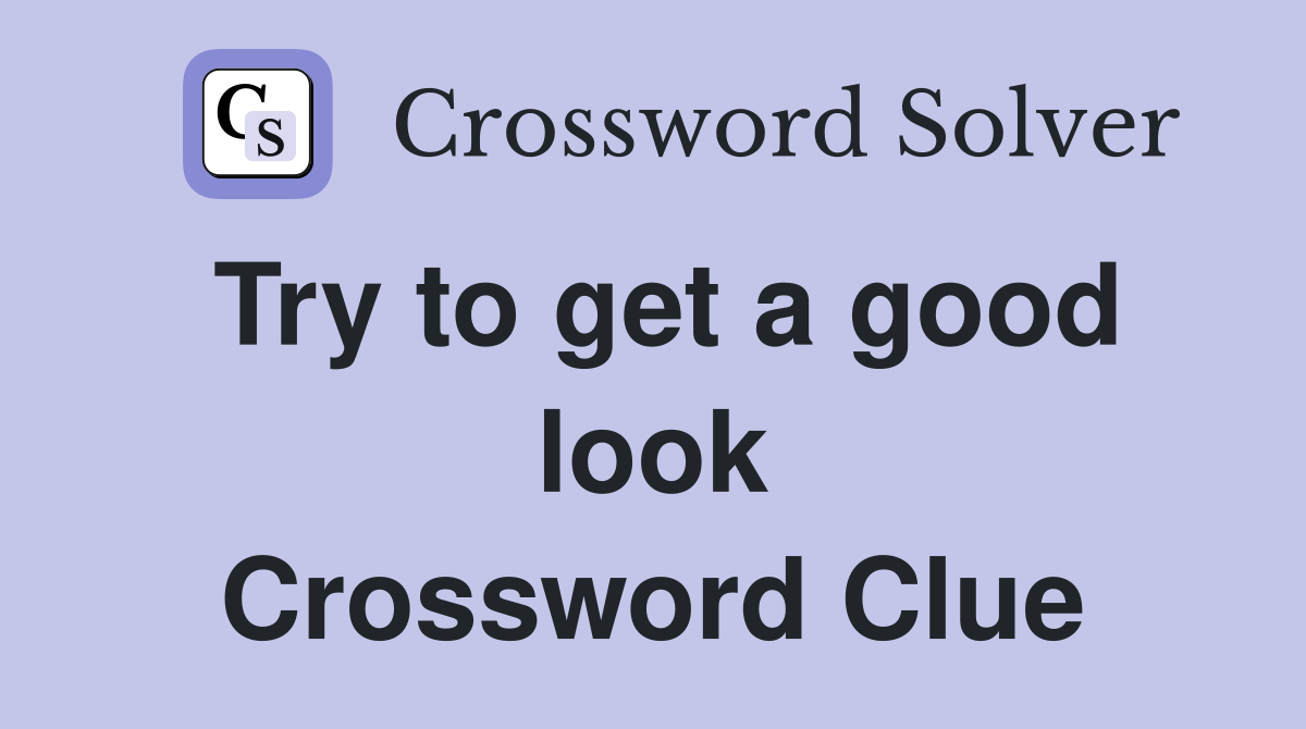 Try to get a good look Crossword Clue