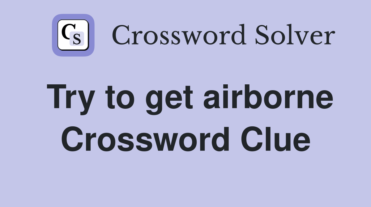 Try to get airborne Crossword Clue