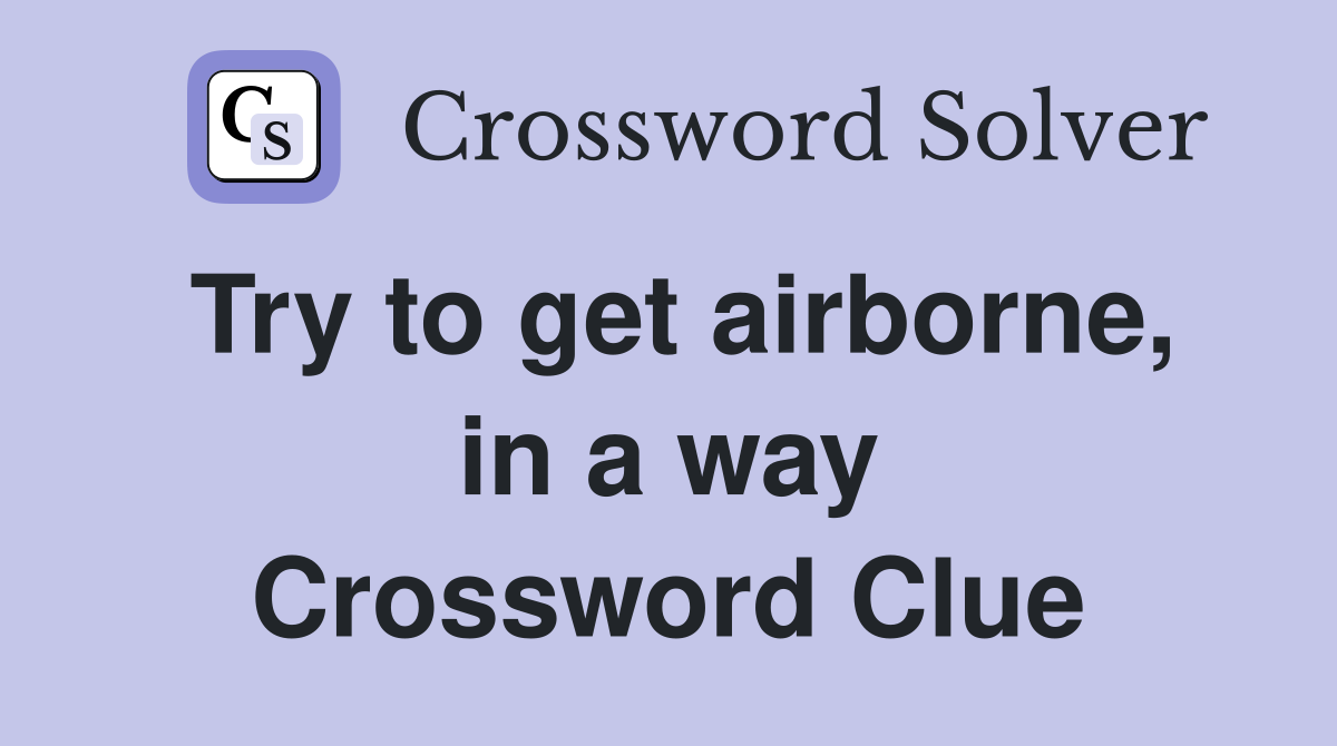 Try to get airborne, in a way Crossword Clue