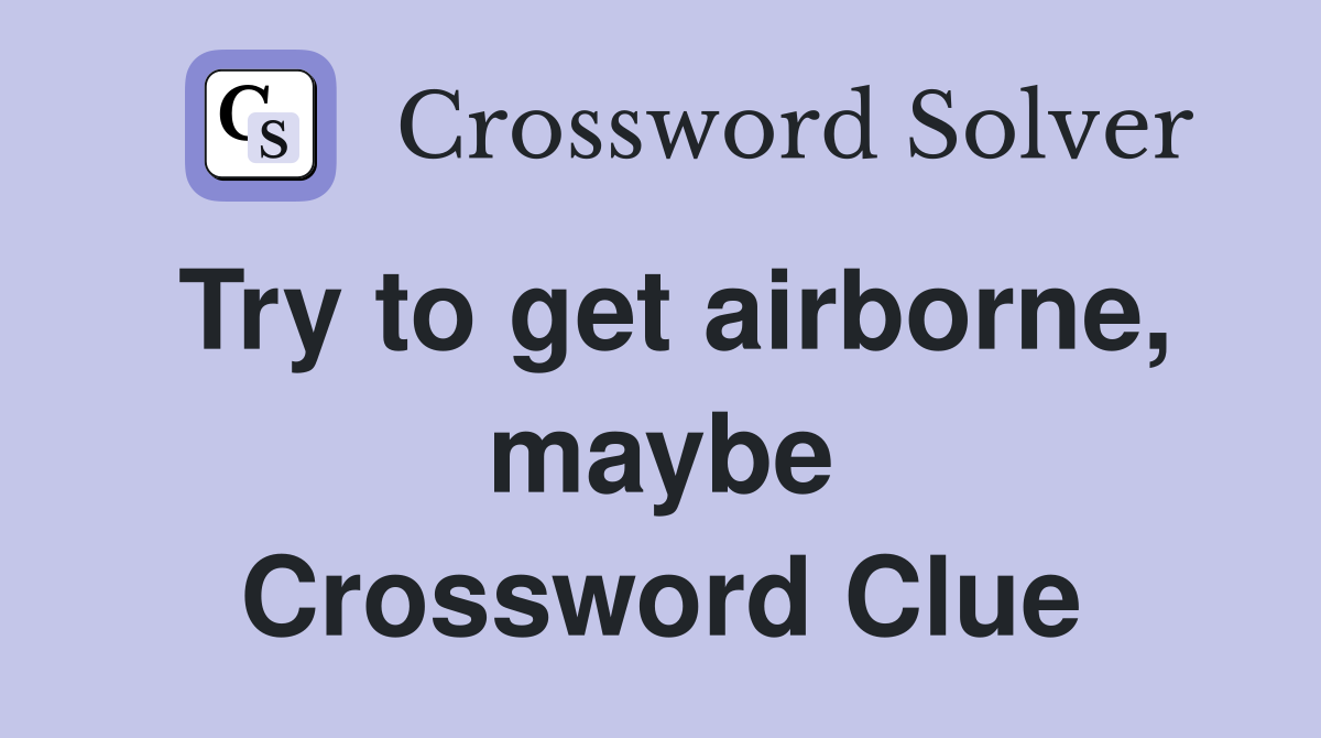 Try to get airborne, maybe Crossword Clue