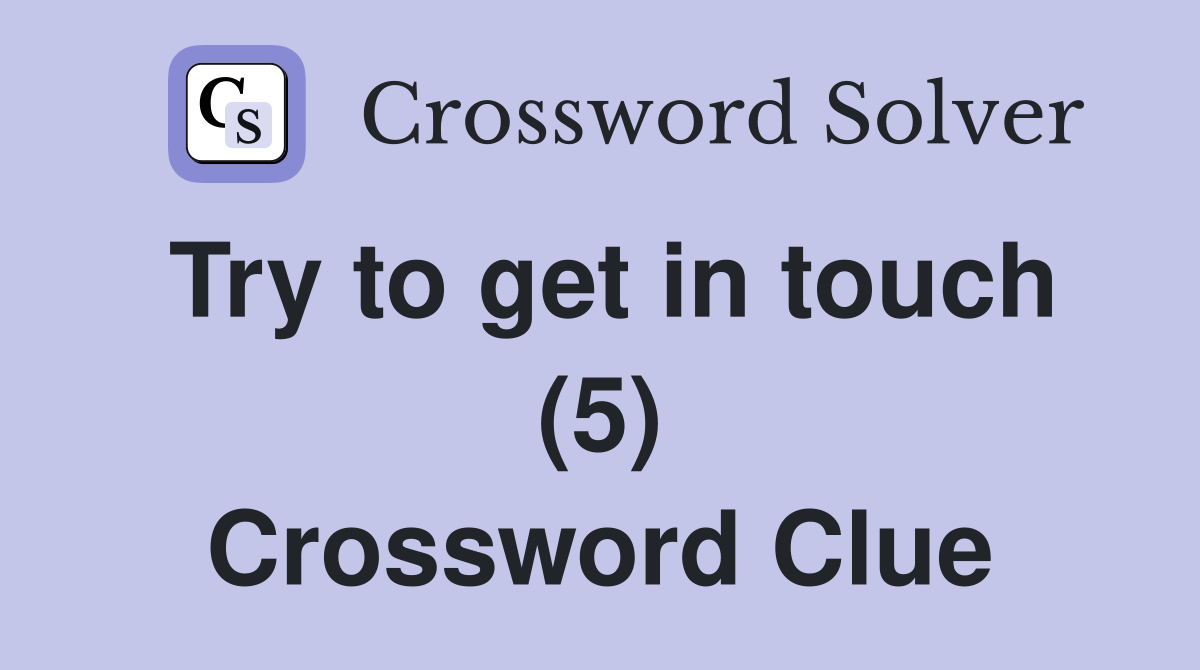 Try to get in touch (5) Crossword Clue