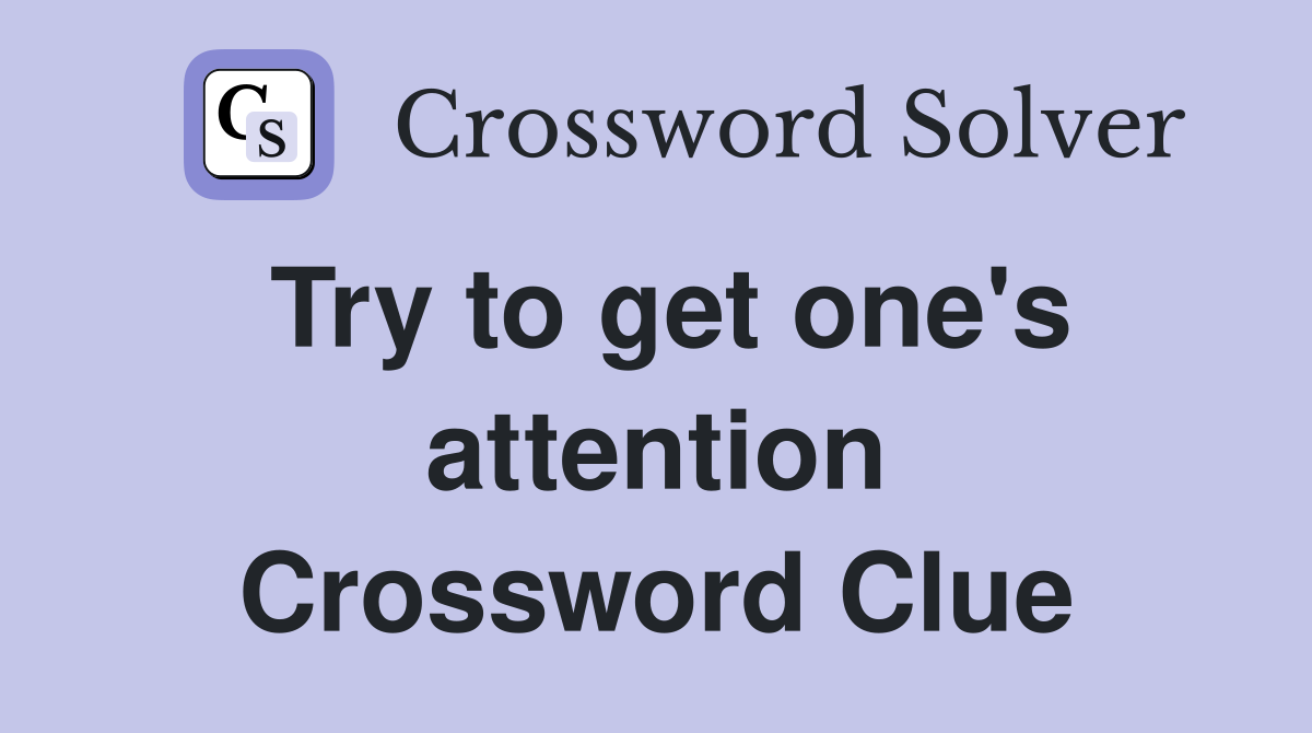Try to get one's attention Crossword Clue
