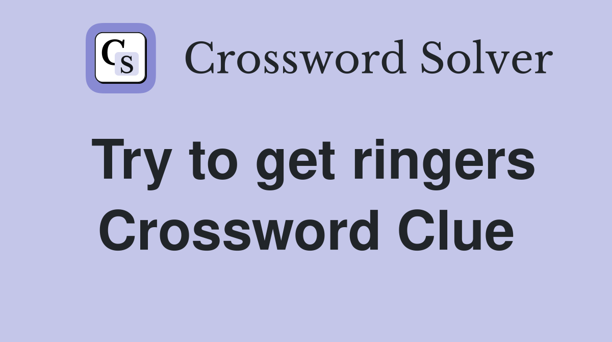Try to get ringers Crossword Clue