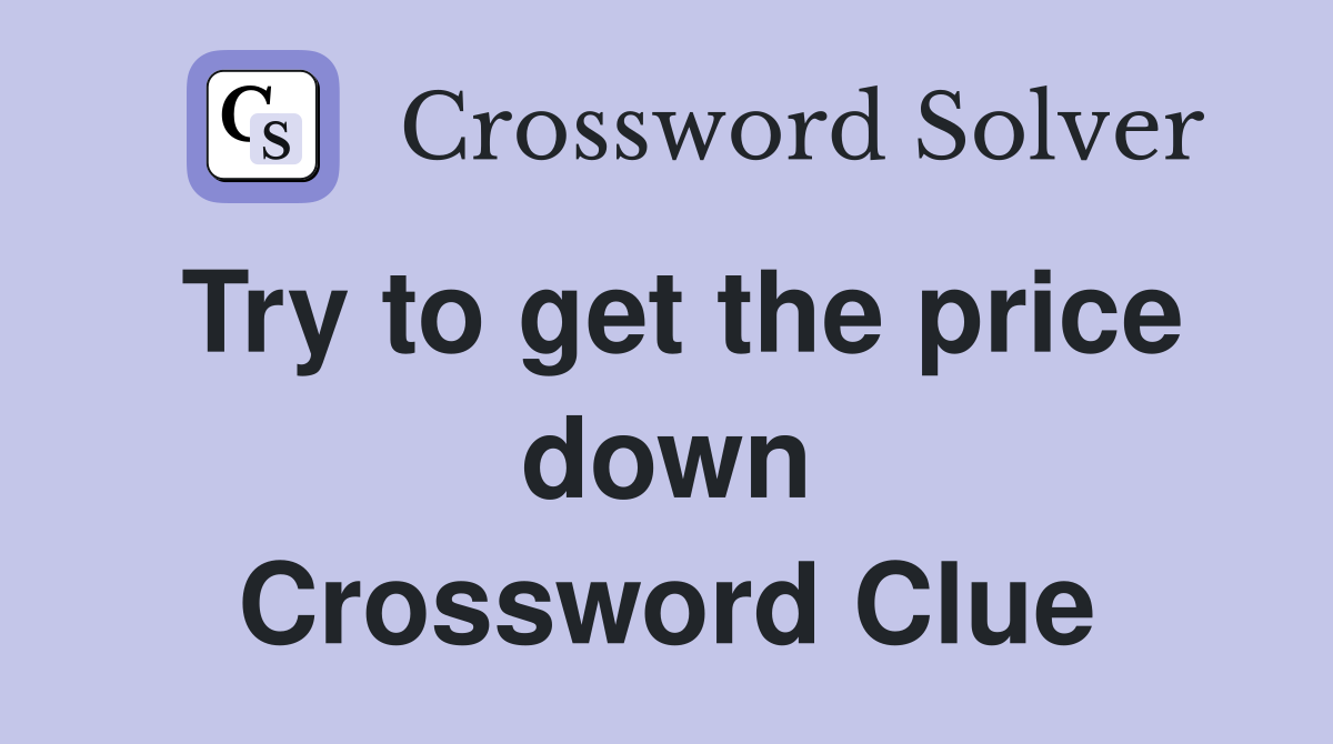 Try to get the price down Crossword Clue