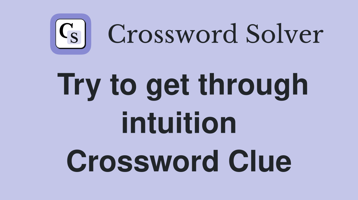Try to get through intuition Crossword Clue