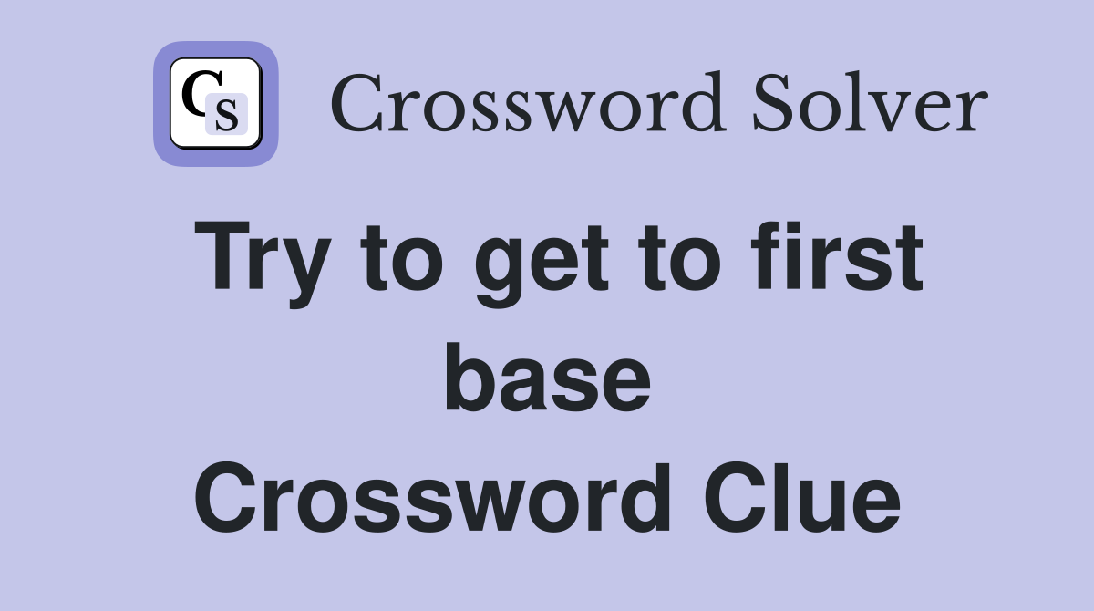 Try to get to first base Crossword Clue