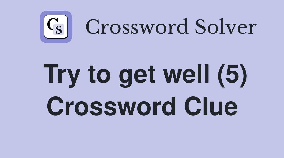 Try to get well (5) Crossword Clue