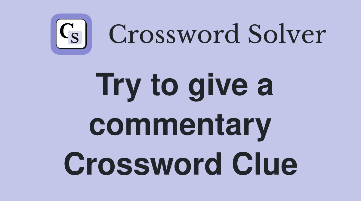 Try to give a commentary Crossword Clue