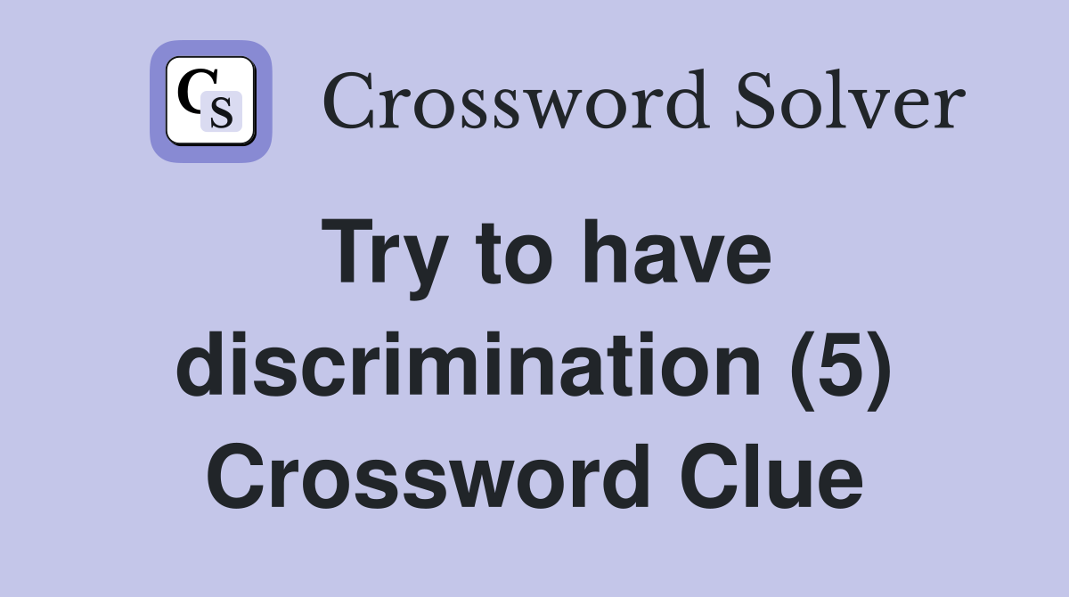 Try to have discrimination (5) Crossword Clue