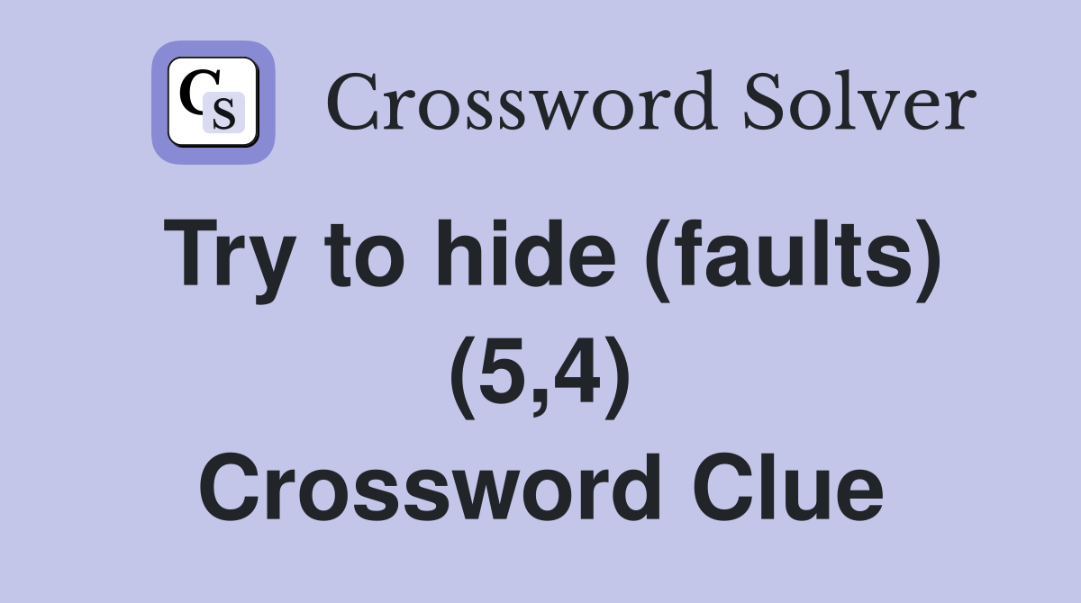 Try to hide (faults) (5,4) Crossword Clue