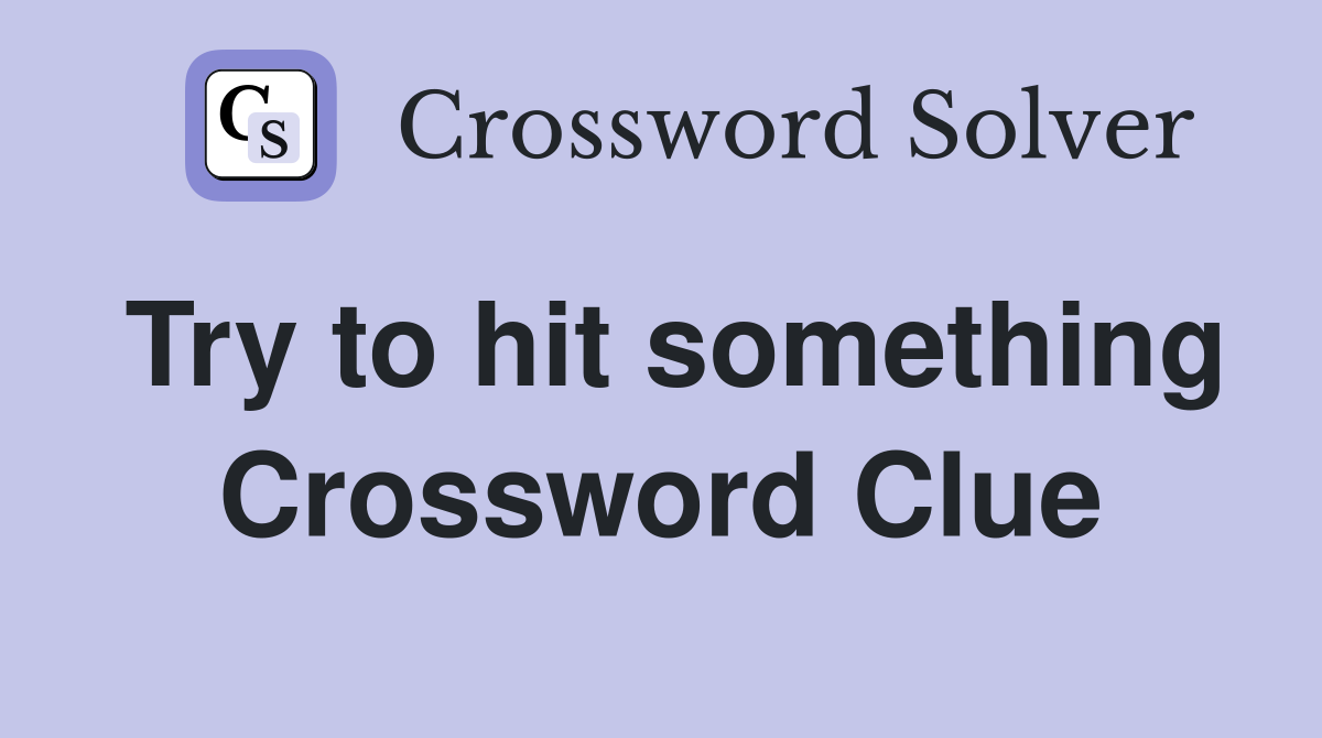 Try to hit something Crossword Clue