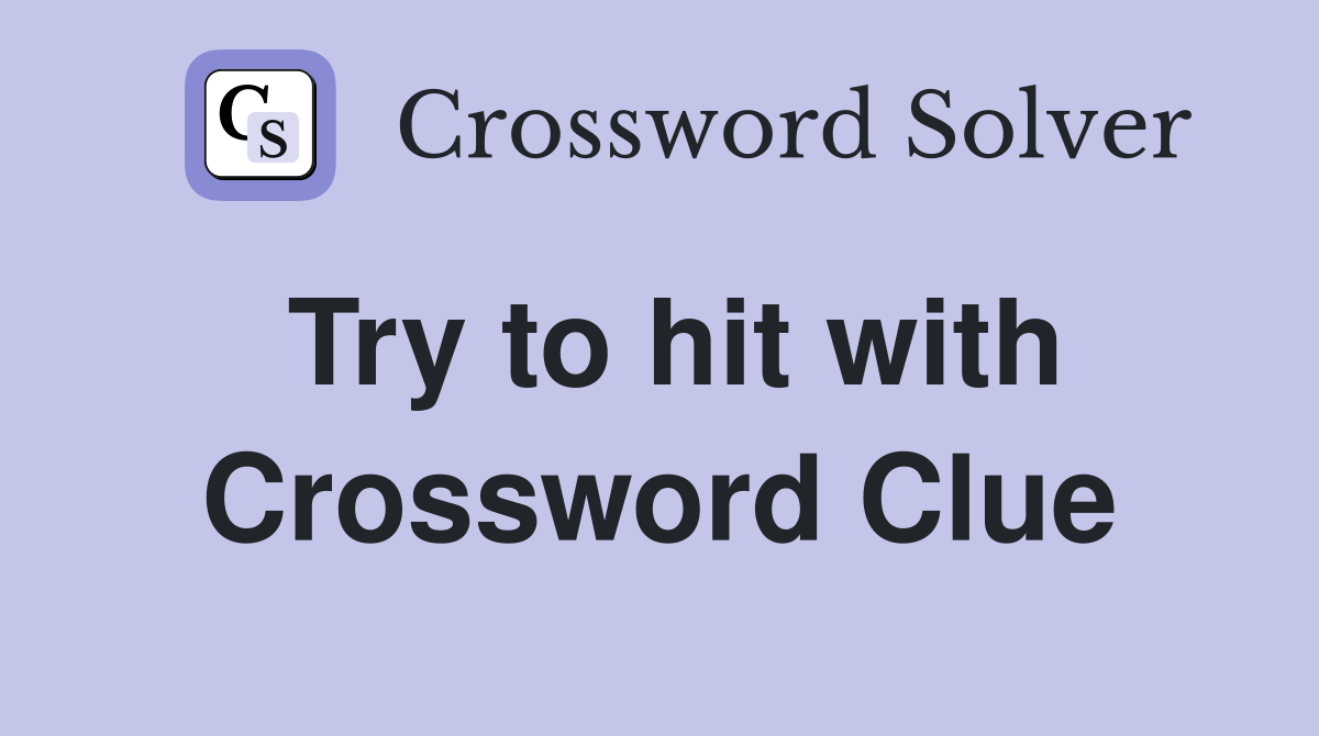 Try to hit with Crossword Clue