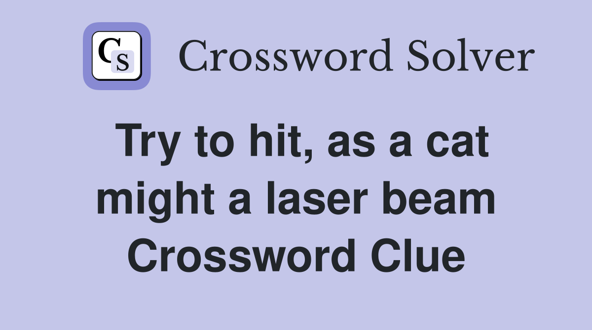 Try to hit, as a cat might a laser beam Crossword Clue