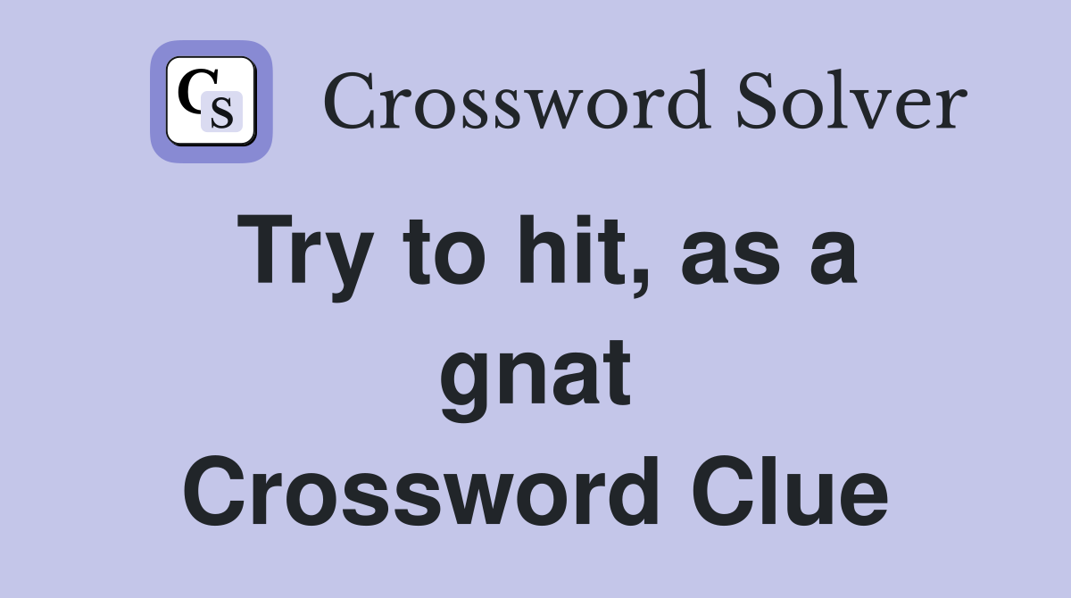 Try to hit, as a gnat Crossword Clue