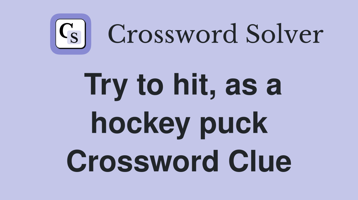 Try to hit, as a hockey puck Crossword Clue