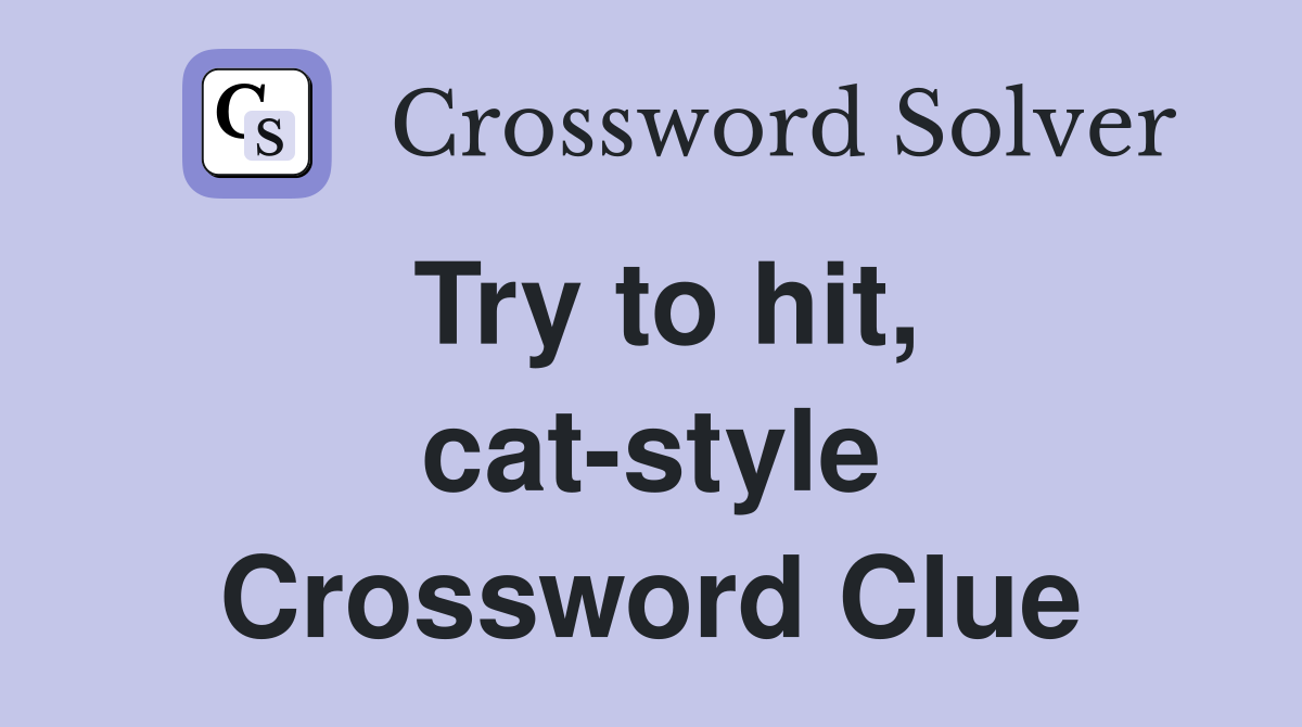 Try to hit, cat-style Crossword Clue