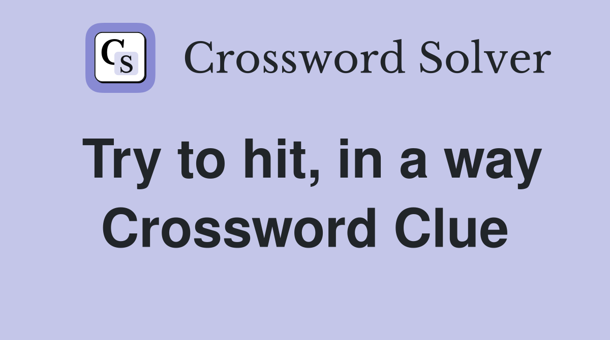 Try to hit, in a way Crossword Clue